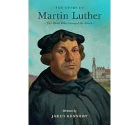 The Story of Martin Luther: The Monk Who Changed the World