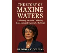 The Story of Maxine Waters: Reclaiming Her Time, Defending Democracy, and Fighting for the People