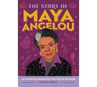 The Story of Maya Angelou: An Inspiring Biography for Young Readers
