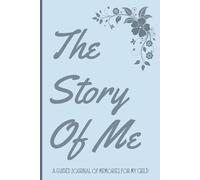 The Story Of Me: A guided journal of memories for my child
