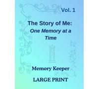The Story of Me: One Memory at a Time Large Print Memory Journal: A Guided Keepsake Book of Prompts for Seniors to Capture Life Stories, Family ... Easy -to-Write Pages in Large Print