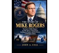 The Story of Mike rogers: An FBI Agent, Congressman, Intelligence Leader, and His Return to Michigan Politics