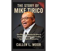 The Story of Mike Tirico: How Mike Tirico Became the Voice of Sunday Night Football and a Leading Figure in Sports Broadcasting