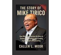 The Story of Mike Tirico: How Mike Tirico Became the Voice of Sunday Night Football and a Leading Figure in Sports Broadcasting