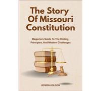 The Story Of Missouri Constitution: Beginners Guide To The History, Principles, And Modern Challenges