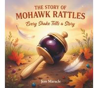 The Story of Mohawk Rattles: Every Shake Tells a Story
