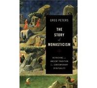The Story of Monasticism Retrieving an Ancient Tradition for Contemporary Spirituality by Greg Peters Greg Peters (Auteur)