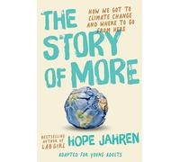 The Story of More (Adapted for Young Adults): How We Got to Climate Change and Where to Go from Here