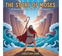 The Story of Moses: A Young Leader's Miracles and Lessons