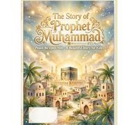 The Story of MUHAMMAD: Learn About the Life and Character of Prophet Muhammad