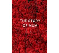 The Story of Mum: Guided Memory Journal with Prompts: A Keepsake Book to Fill In | Birthday, Christmas or Mother’s Day Gift for Mum | Life Story Questions, Reflections & Family Memories