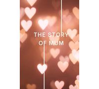 The Story of Mum: Memory Journal for Mum to Fill In: Guided Prompts & Questions | A Keepsake Gift from Daughter or Son | Ideal for Mum’s Birthday, Christmas or Mother’s Day
