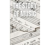 The Story Of Music: An Historical Sketch Of The Changes In Musical Form