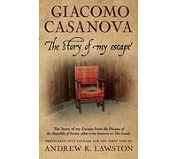 The Story of my Escape: The story of my escape from the prisons of the Republic of Venice otherwise known as the Leads