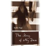 The Story of My Face by Kathy Page Unknown (Auteur)