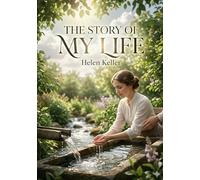 The Story of My Life: by Helen Keller