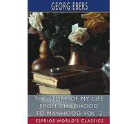 The Story of My Life from Childhood to Manhood, Vol. 2 (Esprios Classics): The Autobiography of Georg Ebers