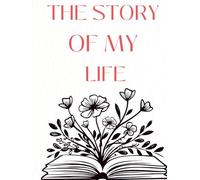 The Story of my Life: Write your life story using this memoir and autobiography guide