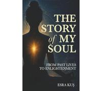 The Story of My Soul: From Past Lives to Enlightenment