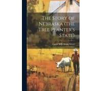 The Story Of Nebraska (The Tree Planter's State)