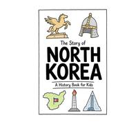 The Story of North Korea - A History Book for Kids: A Fun, Educational, and Illustrated Journey Through North Korean History for Children and Curious Minds