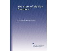 The story of old Fort Dearborn