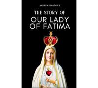 The Story of Our Lady of Fatima: Miracles ,Message and 9-Day Novena to Our Lady of Fatima