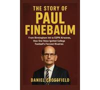 The Story of Paul Finebaum: From Birmingham Ink to ESPN Airwaves, How One Voice Ignited College Football's Fiercest Rivalries