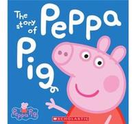 The Story of Peppa Pig Peppa Pig by Scholastic Inc Scholastic (Auteur)
