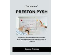 The Story of Preston Pysh: Inside the Mind of a Soldier-Investor Who Refused to Follow the Old Rules of Finance