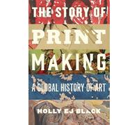 The Story of Printmaking: A Global History of Art