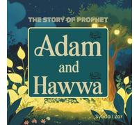 The Story of Prophet Adam and Hawwa (Peace Be Upon Them) : Retold for Young Children: Islamic Storybook for Kids About Prophet Adam and Hawwa - Easy Language, Colorful Pictures, and Fun Activities