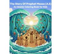 The Story Of Prophet Moosa (A.S): An Islamic Coloring Book For Kids