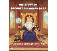 The Story of Prophet Sulayman (A.S): An Islamic Colouring Book For Kids