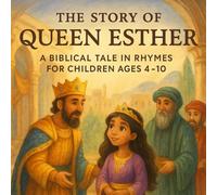 The Story of Queen Esther: A Biblical Tale in Rhymes for Children Ages 4-10