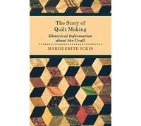 The Story of Quilt Making - Historical Information about the Craft