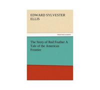The Story Of Red Feather A Tale Of The American Frontier