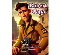 The Story of Robert Capa: An Inspiring Story for Kids