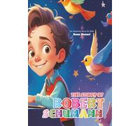 The Story of Robert Schumann: An Inspiring Story for Kids