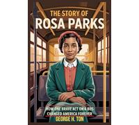 The Story of Rosa Parks: How One Brave Act on a Bus Changed America Forever