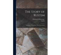 The Story Of Rustem: And Other Persian Hero Tales From Firdusi