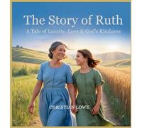 The Story of Ruth: A Tale of Loyalty, Love & God's Kindness