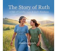 The Story of Ruth: A Tale of Loyalty, Love & God's Kindness