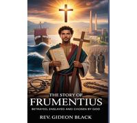 THE STORY OF SAINT FRUMENTIUS: Betrayed, Enslaved and Chosen by God