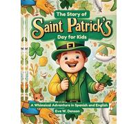 THE STORY OF SAINT PATRICK’S DAY FOR KIDS: A Whimsical Adventure in Spanish and English