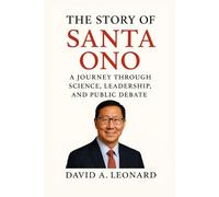 THE STORY OF SANTA ONO: A Journey Through Science, Leadership, and Public Debate