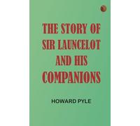 The Story of Sir Launcelot and His Companions