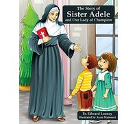 The Story of Sister Adele and Our Lady of Champion