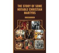 The Story Of Some Notable Christian Martyrs: Featuring: St. Stephen, St. Lawrence, St. Margaret Clitherow, St. Sebastian, Saint Dymphna And Others (Sacred Lives Collections)