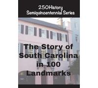 The Story of South Carolina In 100 Landmarks